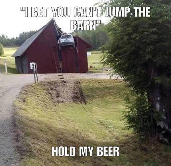 bet you can t jump the barn - Li Bet You Can'T Jump The Barn" Hold My Beer