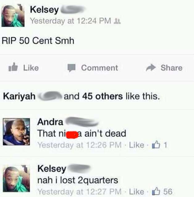 rip 50 cent - Kelsey Yesterday at 2 Rip 50 Cent Smh Comment Kariyah and 45 others this. Andra That ni ma ain't dead Yesterday at B 1 Kelsey nah i lost 2quarters Yesterday at 56