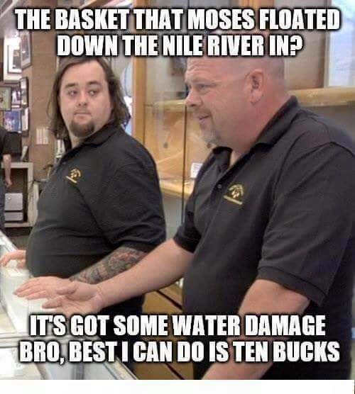 pawn stars meme - The Basket That Moses Floated Down The Nile River In? It'S Got Some Water Damage Bro, Best I Can Do Is Ten Bucks