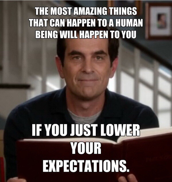 phil dunphy quotes - The Most Amazing Things That Can Happen To A Human Being Will Happen To You If You Just Lower Your Expectations.
