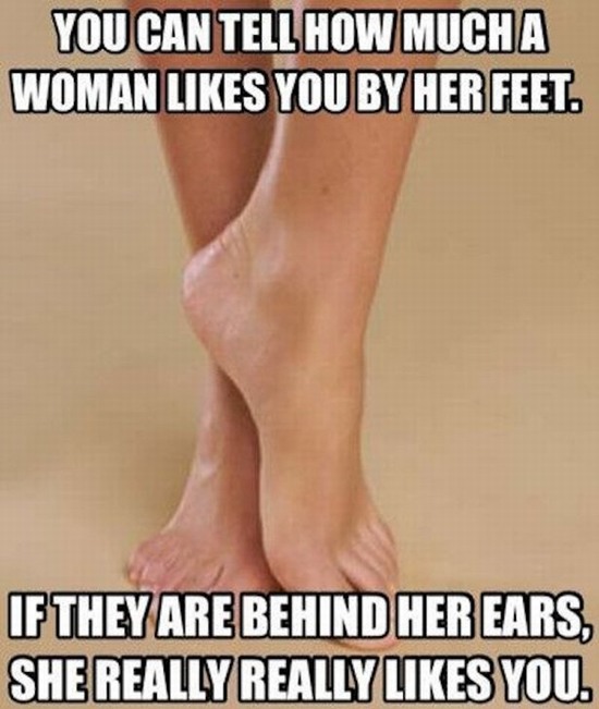 funny pictures - You Can Tell How Mucha Woman You By Her Feet. If They Are Behind Her Ears, She Really Really You.