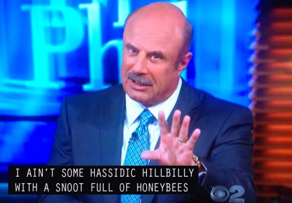 hassidic hillbilly with a snoot full of honeybees - I Ain'T Some Hassidic Hillbilly With A Snoot Full Of Honeybees