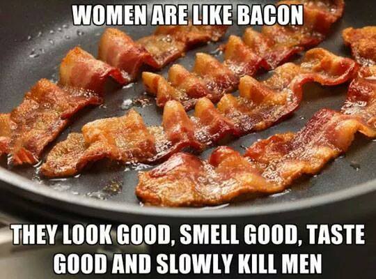 Funny meme how women are like bacon