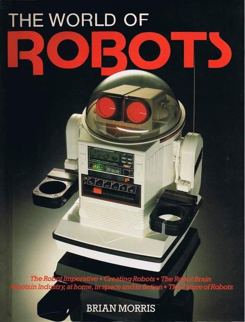 tomy omnibot - The World Of Robots The Robot Imperative Creating Robots. The R Brain botsin Industry at home, in space and infiction Trapture of Robots Brian Morris
