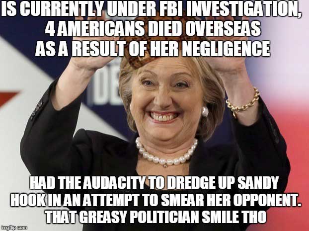 meme stream - photo caption - Is Currently Under Fbi Investigation, 4 Americans Died Overseas As A Result Of Her Negligence Had The Audacity To Dredge Up Sandy Hookinan Attempt To Smear Her Opponent. That Greasy Politician Smile Tho imgip com