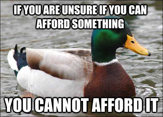 meme - people will always complain - If You Are Unsure If You Can Afford Something You Cannot Afford It quickmeme.com