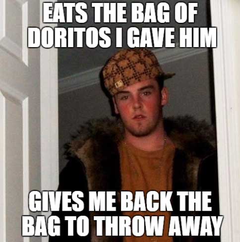 meme - scumbag steve meme - Eats The Bag Of Doritos I Gave Him Gives Me Back The Bag To Throw Away
