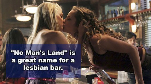friendship - "No Man's Land" is a great name for a lesbian bar.