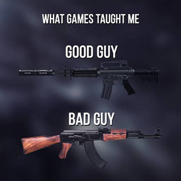 m16 vs ak47 meme - What Games Taught Me Good Guy Bad Guy