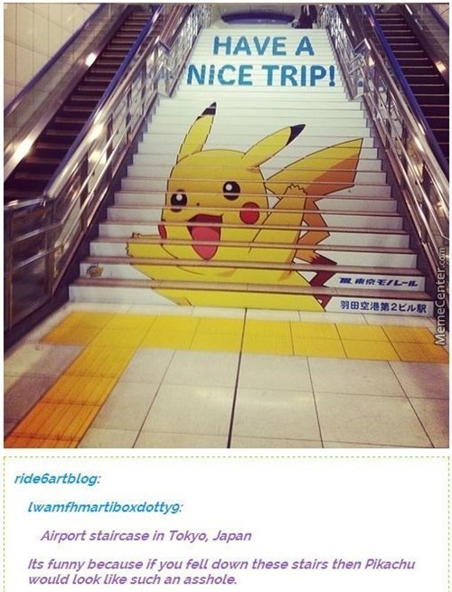 tokyo japan airport - Have A Nice Trip! Tiere LIl MemeCenter.com 3922LR ridebartblog wamfhmartiboxdottyg Airport staircase in Tokyo, Japan Its funny because if you fell down these stairs then Pikachu would look such an asshole.