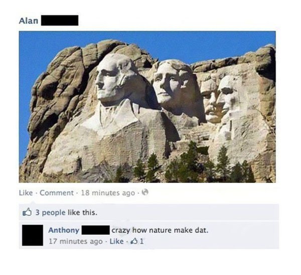 mount rushmore - Alan . Comment. 18 minutes ago. 3 people this. Anthony crazy how nature make dat. 17 minutes ago 01
