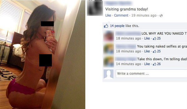 naked facebook fail - Visiting grandma today! Comment. 19 minutes ago. 14 people this. Lol Why Are You Naked T 18 minutes ago 25 You taking naked selfies at gra 18 minutes ago . 25 Take this down, I'm telling dad 14 minutes ago 26 Write a comment...