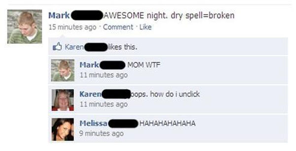 best facebook fail posts - Mark Awesome night. dry spellbroken 15 minutes ago Comment Karen this. Mark Mom Wtf 11 minutes ago Karen oops, how do i unclick 11 minutes ago Melissa 9 minutes ago