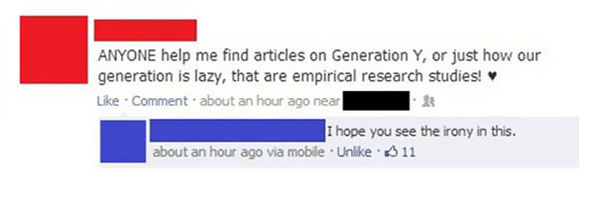 cringe posts - Anyone help me find articles on Generation Y, or just how our generation is lazy, that are empirical research studies! Comment about an hour ago near . I hope you see the irony in this. about an hour ago via mobile Un. 11