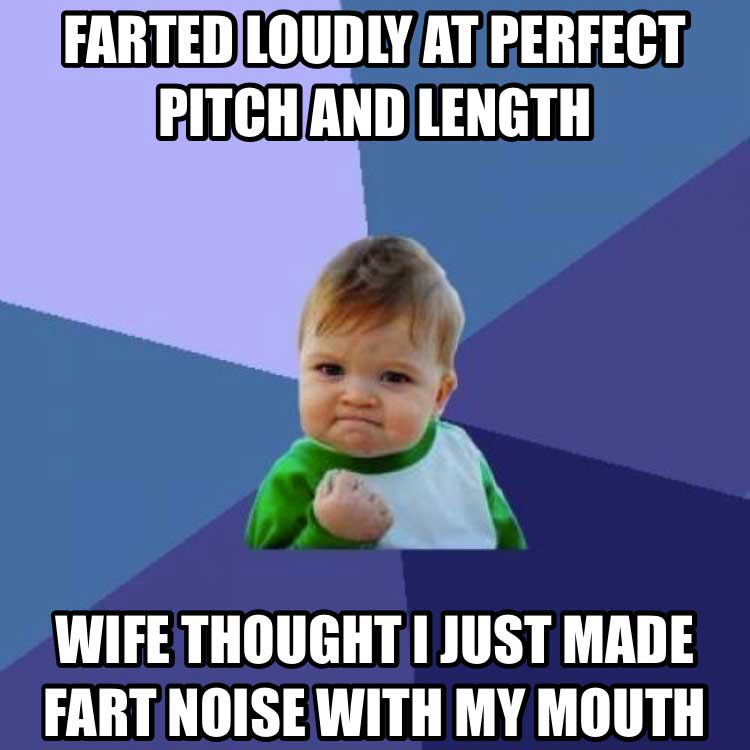 monday memes - thanks for watching and keep clapping - Farted Loudly At Perfect Pitch And Length Wife Thought I Just Made Fart Noise With My Mouth