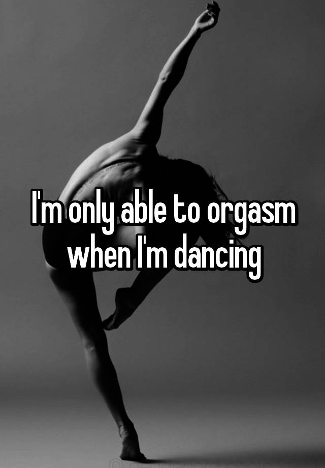 monochrome - Imonly able to orgasm when I'm dancing
