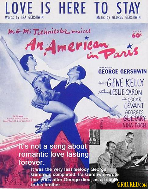 george and ira gershwin - Love Is Here To Stay Words by Ira Gershwin Music by George Gershwin M.G.Mi Technicolor musical An Americanparts George Gershwin sami. Gene Kelly Jester Leslie Caron W Oscar Levant Georges Guetary Nina Foch New Year It's not a son