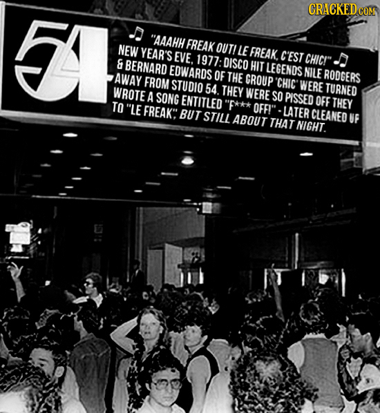 studio 54 - Cracked.Com "Aaahh Freak Outi Le Freak, C'Est Chic!". New Year'S Eve 1977 Disco Hit Legends Nile Rodgers & Bernard Edwards Of The Group "Chic' Were Turned Zaway From Studio 54. They Were So Pissed Off They Wrote A Song Entitled "F Offi" Later 