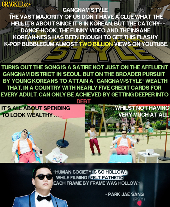 poster - Cracked.Com Gangnam Style The Vast Majority Of Us Don'T Have A Clue What The Helits About Since It'S In Korean. But The Catchy Dance Hook. The Funny Video And The Insane Koreanness Has Been Enough To Get This Flashy KPop Bubblegum Almost Two Bill