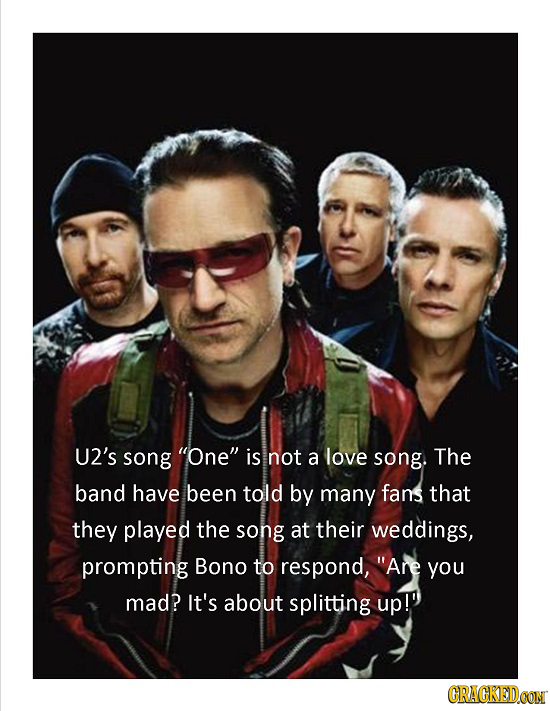 red hot chili peppers u2 - 'U2's song "One" is not a love song. The band have been told by many fans that they played the song at their weddings, prompting Bono to respond, "Are you mad? It's about splitting up!" Cragrid our