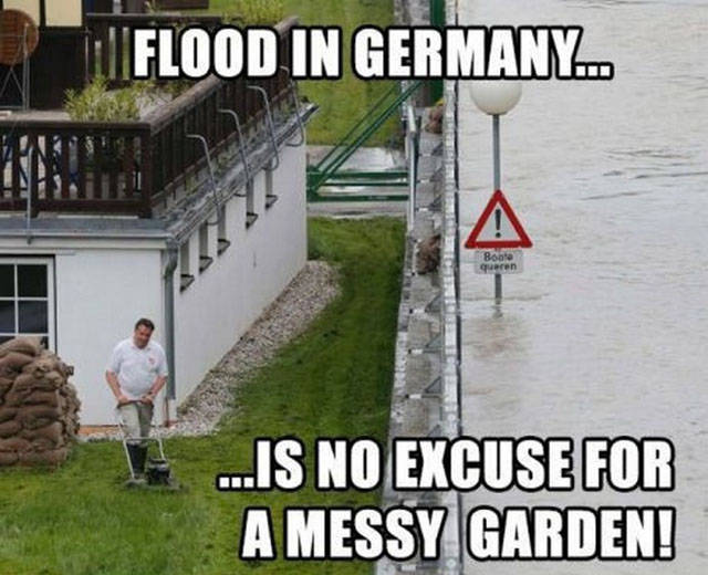 funny germany - Flood In Germany.. ...Is No Excuse For A Messy Garden!