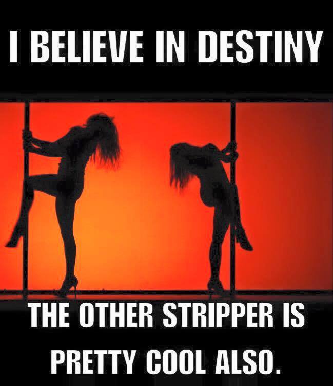 destiny stripper meme - I Believe In Destiny The Other Stripper Is Pretty Cool Also.