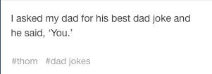 paper - I asked my dad for his best dad joke and he said, 'You. jokes