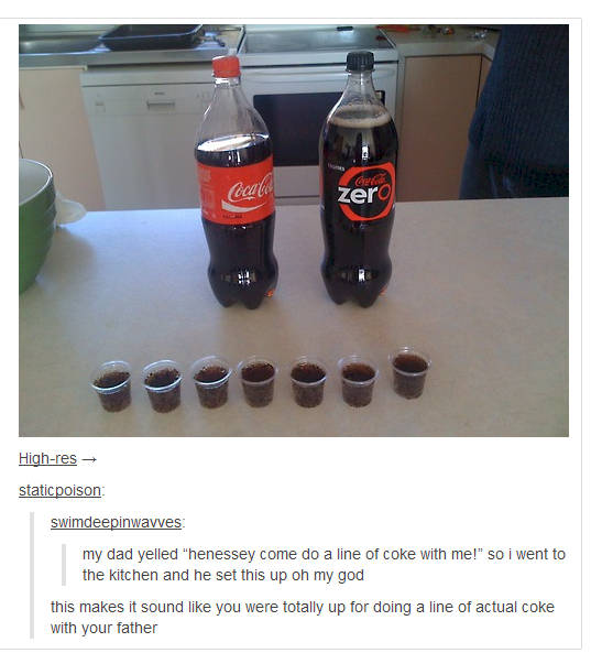 line of coke - Old Get zero Highres staticpoison swimdeepinwavves my dad yelled "henessey come do a line of coke with me!" so i went to the kitchen and he set this up oh my god this makes it sound you were totally up for doing a line of actual coke with y