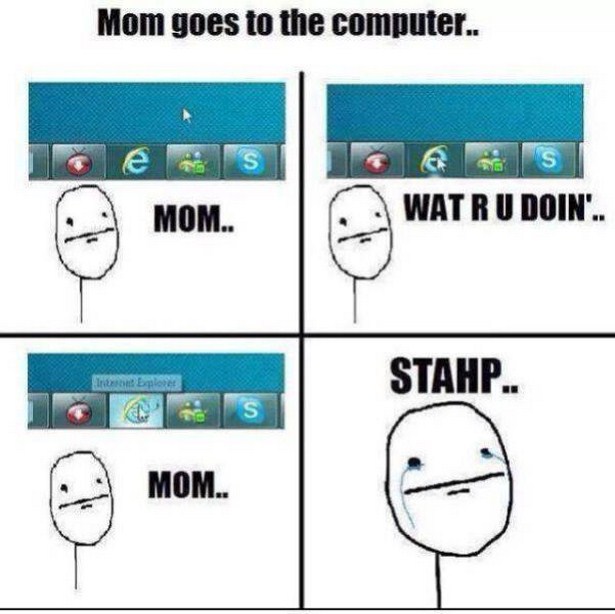 facepalm moment - Mom goes to the computer.. I els Mom.. Watru Doin'.. Stahp.. I love .