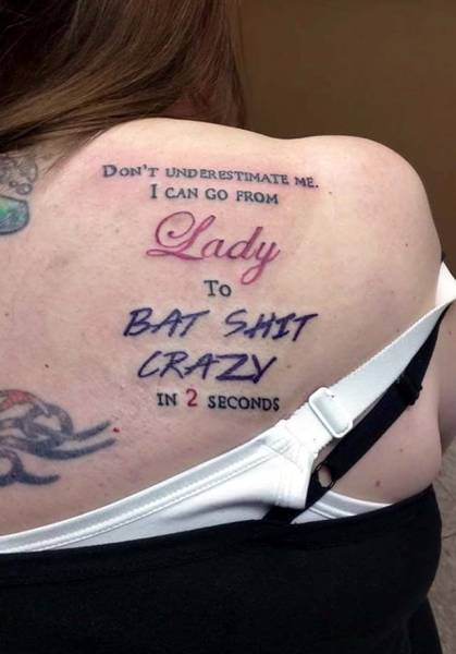 fail vagina tattoo - Don'T Underestimate Me. I Can Go From Lady To Bat Shit Crazy In 2 Seconds