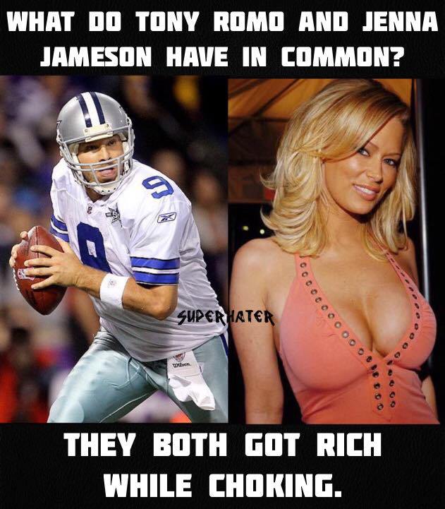 jenna jameson memes - What Do Tony Romo And Jenna Jameson Have In Common? Coo Super Hater "Ooooooooo They Both Got Rich While Choking.