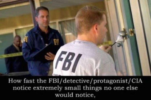 trace evidence - Fbi How fast the Fbidetective protagonistCia notice extremely small things no one else would notice,