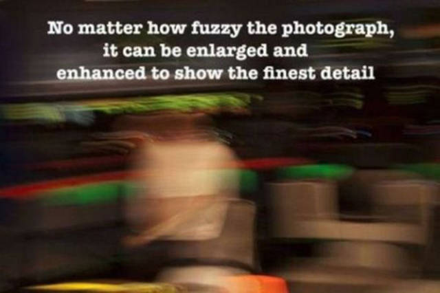 life shows a different way - No matter how fuzzy the photograph, it can be enlarged and enhanced to show the finest detail