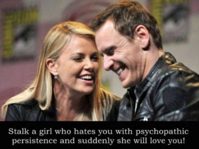 michael fassbender and charlize theron - Stalk a girl who hates you with psychopathic persistence and suddenly she will love you!