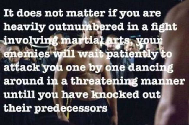 "the commish" (1991) - It does not matter if you are heavily outnumbered in a fight involving martial Arts, your enemies will wait patiently to attack you one by one dancing around in a threatening manner untill you have knocked out their predecessors