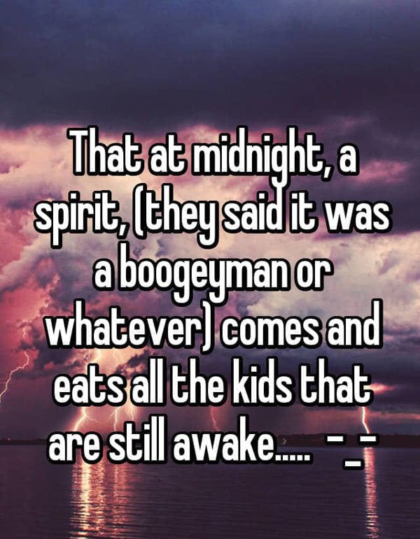 sky - That at midnight, a spirit, they said it was a boogeyman or whatever comes and eats all the kids that are still awake... Ha
