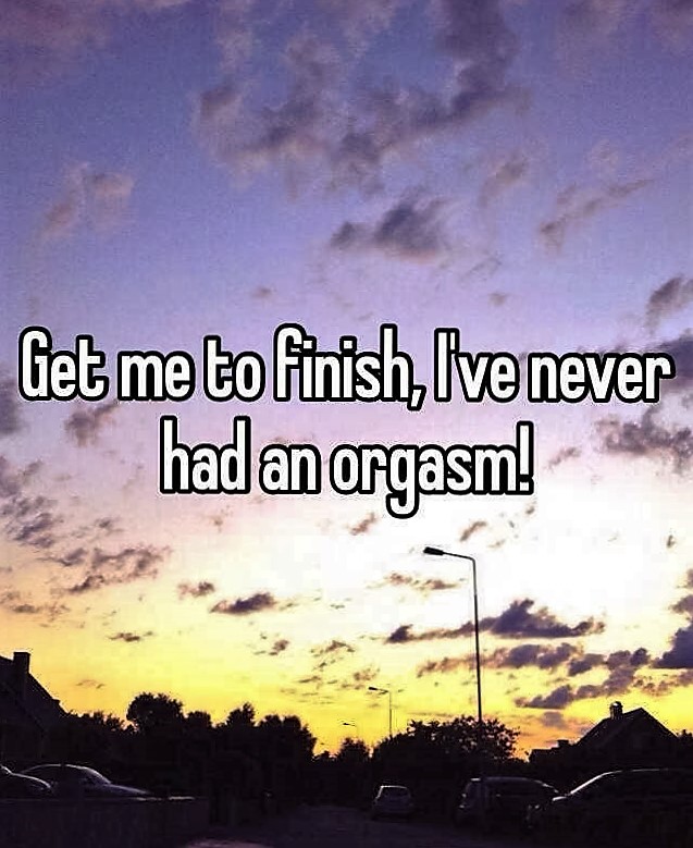 should just give up - Get me to finish, I've never had an orgasm