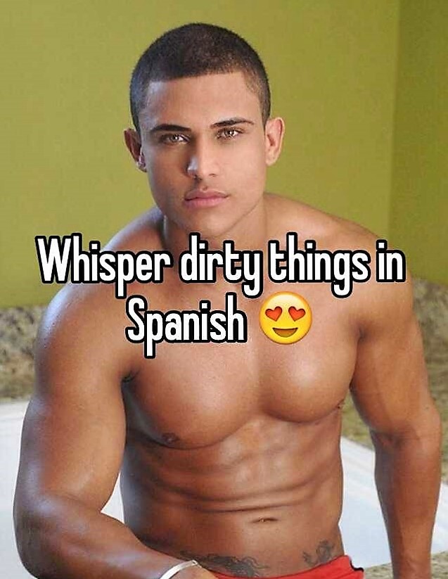 barechestedness - Whisper dirty things in Spanish