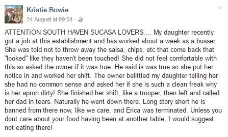 Kristie’s daughter was told during one of her shifts that she shouldn’t throw away any “salsa, chips, anything that comes back that looks it hasn’t been touched”.Kristie’s daughter felt uncomfortable with this and asked the restaurant’s owner, Edgar Suarez, if it was true. When he confirmed it, she decided to quit.“The owner belittled my daughter, telling her she had no common sense and asked her if she is such a clean freak why her apron is dirty.”
“She finished her shift, like a trooper, then left and called her dad in tears.”
Kristie posted about the incident on Facebook, which got them banned from Su Casa. By then, her post had already spread around their community.