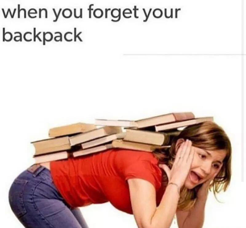 you forget your backpack meme - when you forget your backpack