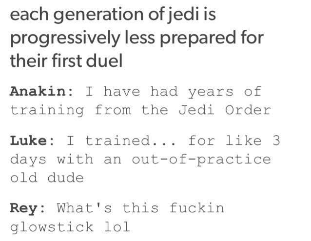night court acotar - each generation of jedi is progressively less prepared for their first duel Anakin I have had years of training from the Jedi Order Luke I trained... for 3 days with an outofpractice old dude Rey What's this fuckin ystick lol