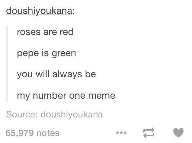 document - doushiyoukana roses are red pepe is green you will always be my number one meme Source doushiyoukana 65,979 notes