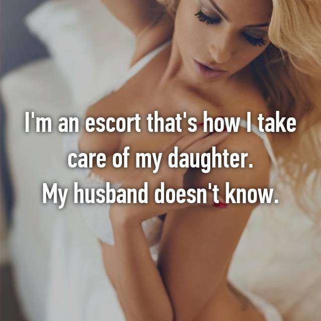 beauty - I'm an escort that's how I take care of my daughter. My husband doesn't know.