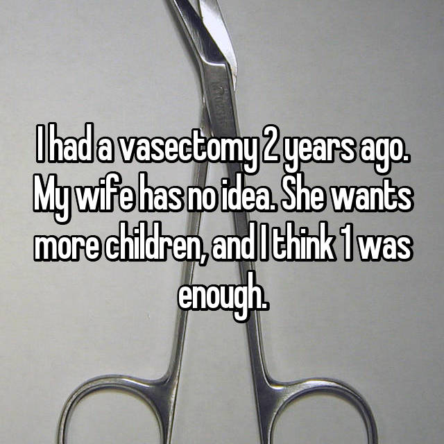 scissors - Mywife has more years ago more children, andthink 1was enough