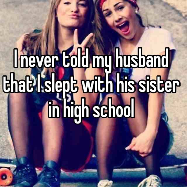 girls best friends - I never told my husband that I slept with his sister in high school
