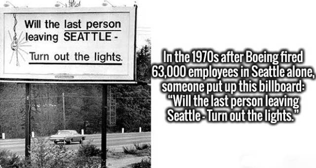 signage - Will the last person leaving Seattle Turn out the lights. In the 1970s after Boeing fired 63,000 employees in Seattle alone, someone put up this billboard "Will the last person leaving SeattleTurn out the lights."