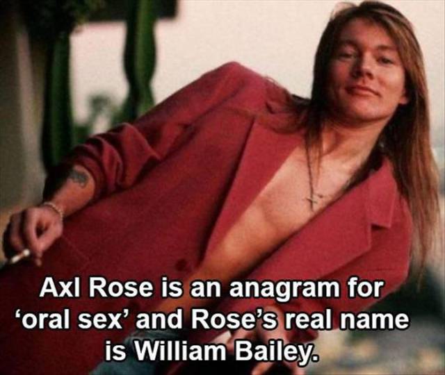 facts about rock bands - Axl Rose is an anagram for 'oral sex' and Rose's real name is William Bailey