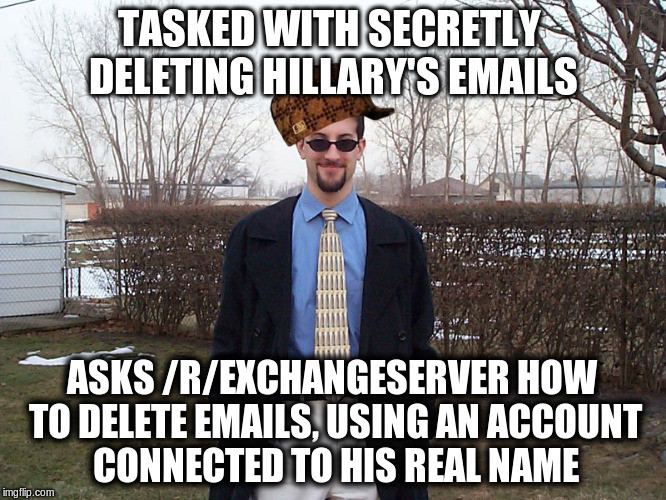 random pic meme - Tasked With Secretly Deleting Hillary'S Emails Ha 1121 Asks RExchangeserver How To Delete Emails, Using An Account Connected To His Real Name imgflip.com