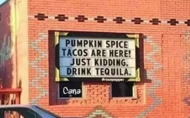 random pic pumpkin spice time funny - Pumpkin Spice Tacos Are Here! Just Kidding. Drink Tequila. Cana