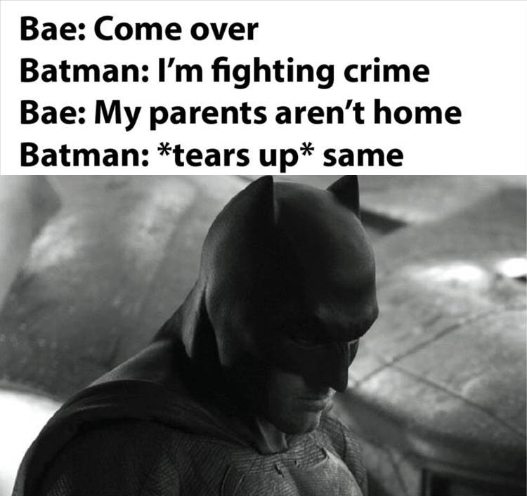 dawn of justice batman - Bae Come over Batman I'm fighting crime Bae My parents aren't home Batman tears up same